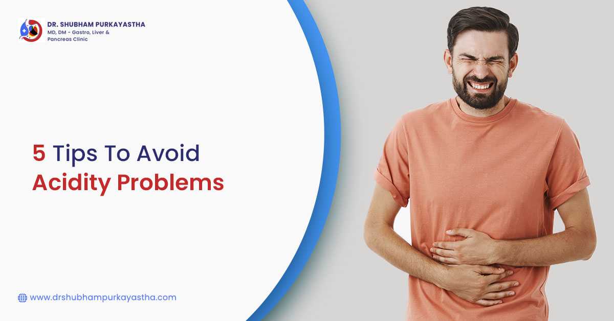 5 Tips To Avoid Acidity Problems